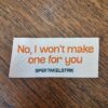 No, I won´t make one for you, Spektakelstrik.
